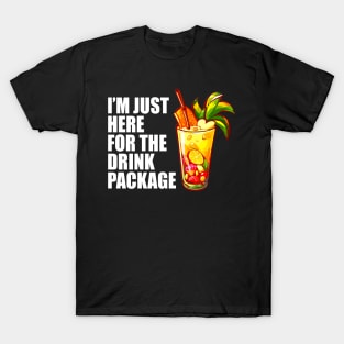 I'm Just Here For The Drink Package - Cruise Vacation T-Shirt